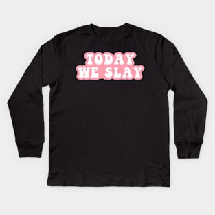 Today We Slay Kids Long Sleeve T-Shirt